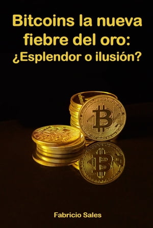 Bitcoins la nueva fiebre del oro: ¿Esplendor o ilusión?