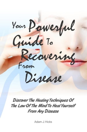 Your Powerful Guide To Recovering From Disease