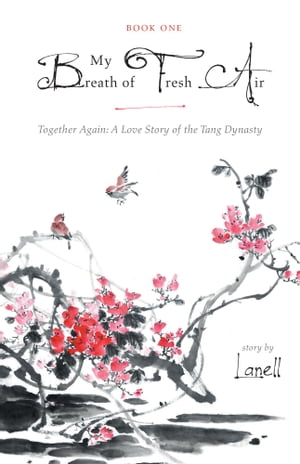 My Breath of Fresh Air Book 1: Together Again: A Love Story of the Tang Dynasty【電子書籍】 Lanell