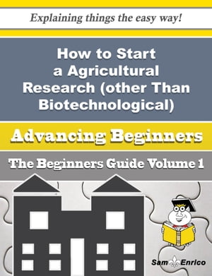 How to Start a Agricultural Research (other Than Biotechnological) Business (Beginners Guide)
