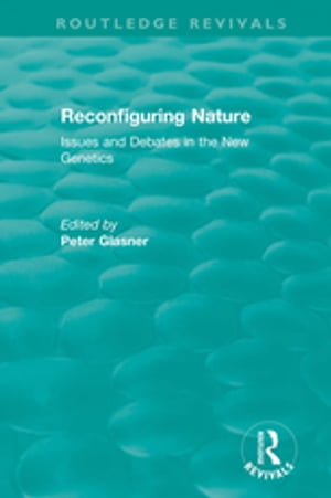 Reconfiguring Nature (2004) Issues and Debates in the New Genetics