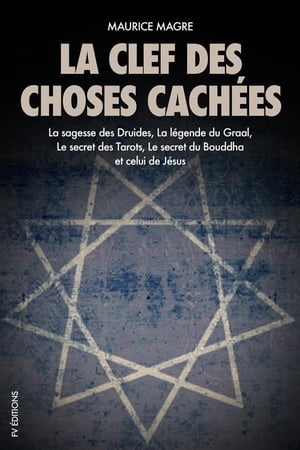 La clef des choses cach?es La sagesse des Druides, La l?gende du Graal, Le secret des Tarots, Le secret du Bouddha et celui de J?sus【電子書籍】[ Maurice Magre ]