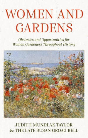 Women and Gardens: Obstacles and Opportunities for Women Gardeners Throughout History