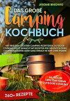 Das gro?e Camping Kochbuch Mit ?ber 260+ leckeren Camping Rezeptideen. Outdoor cooking leicht gemacht mit Rezepten f?r den Dutch Oven, Campingbackofen oder ganz einfach in Topf oder Pfanne. Inkl. Saucen & Dips【電子書籍】[ Jerome Bredwig ]