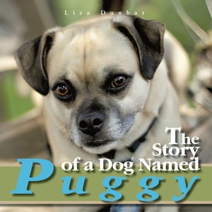 The Story of a Dog Named Puggy【電子書籍】[ Lisa Dunbar ]