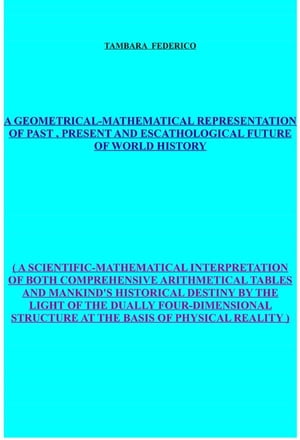 A geometrical-mathematical representation of past, present and escathological future of world history
