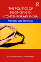 The Politics of Belonging in Contemporary India Anxiety and Intimacy【電子書籍】