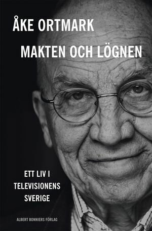 Makten och lögnen : ett liv i televisionens Sverige