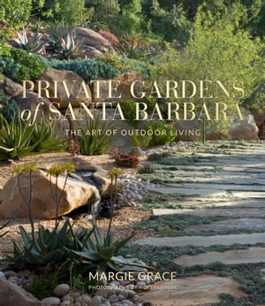 楽天楽天Kobo電子書籍ストアPrivate Gardens of Santa Barbara The Art of Outdoor Living【電子書籍】[ Margie Grace ]