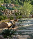 Private Gardens of Santa Barbara The Art of Outdoor Living【電子書籍】 Margie Grace