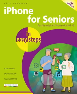iPhone for Seniors in easy steps, 9th edition For all iPhones with iOS 16【電子書籍】[ Nick Vandome ]