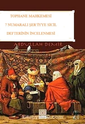 TOPHANE MAHKEMESİ 7 NUMARALI ŞER’İYYE SİCİL DEFTERİNİN İNCELENMESİ