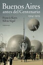 Buenos Aires antes del Centenario 1904-1909【電子書籍】 Silvia Sigal