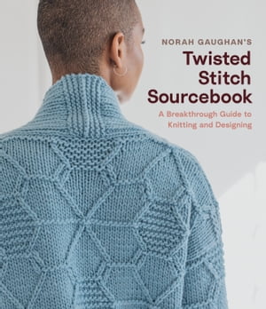 Norah Gaughan's Twisted Stitch Sourcebook A Breakthrough Guide to Knitting and Designing