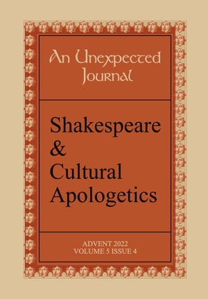 An Unexpected Journal: Shakespeare & Cultural Apologetics Volume 5, #4