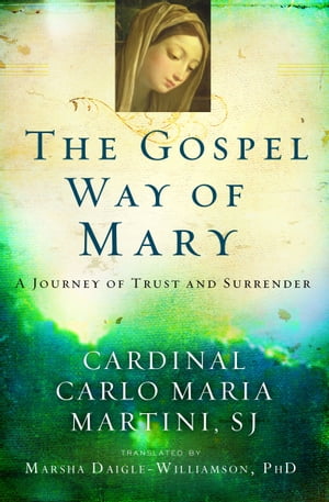 The Gospel Way of Mary: A Journey of Trust and Surrender