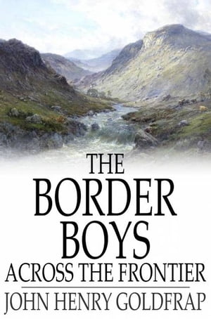 ŷKoboŻҽҥȥ㤨The Border Boys Across the FrontierŻҽҡ[ John Henry Goldfrap ]פβǤʤ361ߤˤʤޤ