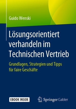 L?sungsorientiert verhandeln im Technischen Vertrieb Grundlagen, Strategien und Tipps f?r faire Gesch?fte