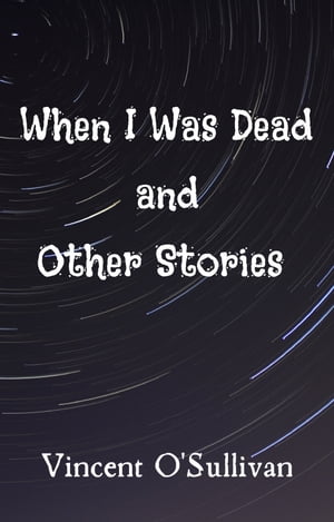 When I Was Dead and Other Stories