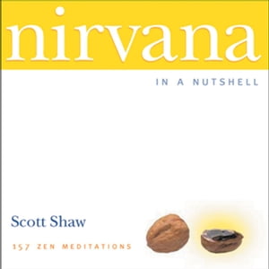 Nirvana in a Nutshell 157 Zen MeditationsŻҽҡ[ Scott Shaw ]