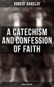 楽天楽天Kobo電子書籍ストアA Catechism and Confession of Faith: Quakers Doctrine【電子書籍】[ Robert Barclay ]
