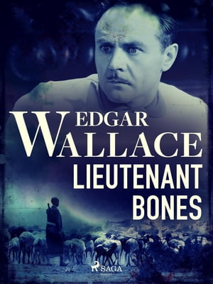 Lieutenant Bones【電子書籍】[ Edgar Wallace ]