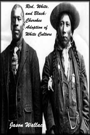 ŷKoboŻҽҥȥ㤨Red, White, and Black: Cherokee Adoption of White CultureŻҽҡ[ Jason Wallace ]פβǤʤ107ߤˤʤޤ