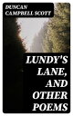 Lundy 039 s Lane, and Other Poems【電子書籍】 Duncan Campbell Scott