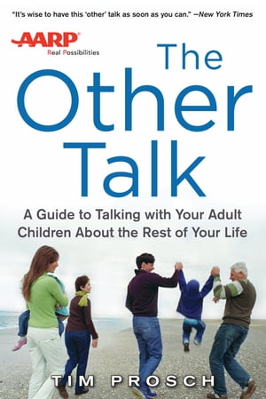 AARP The Other Talk: A Guide to Talking with Your Adult Children about the Rest of Your Life