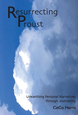 Resurrecting Proust: Unearthing Personal Narratives through Journaling