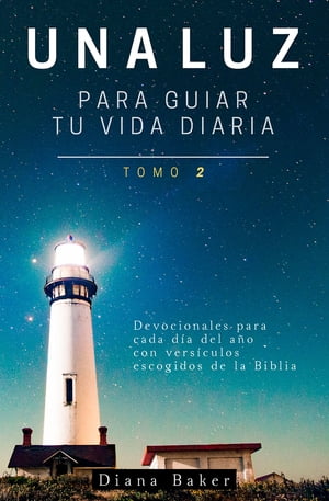 Una Luz para Guiar tu Vida Diaria Tomo 2 Devocionales para cada d?a del a?o con vers?culos escogidos de la Biblia