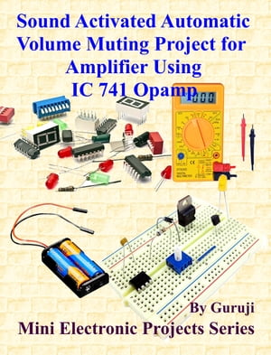 Sound Activated Automatic Volume Muting Project for Amplifier Using IC 741 Opamp