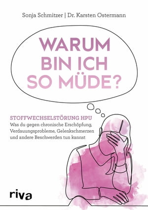 Warum bin ich so m?de? Stoffwechselst?rung HPU - Was du gegen chronische Ersch?pfung, Verdauungsprobleme, Gelenkschmerzen und andere Beschwerden tun kannst