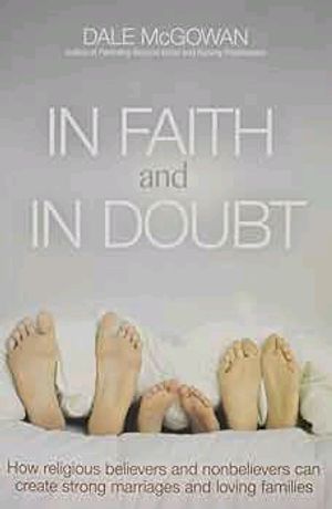楽天楽天Kobo電子書籍ストアIn Faith and In Doubt How Religious Believers and Nonbelievers Can Create Strong Marriages and Loving Families【電子書籍】[ Dale McGowan ]