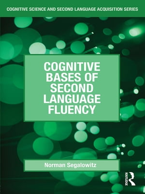 Cognitive Bases of Second Language FluencyŻҽҡ[ Norman Segalowitz ]