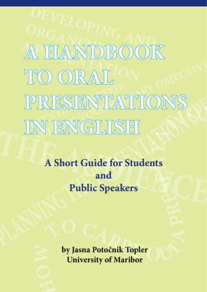 “A HANDBOOK TO ORAL PRESENTATIONS IN ENGLISH” Excerpt From: Jasna Potočnik Topler. A HANDBOOK TO ORAL PRESENTATIONS IN ENGLISH