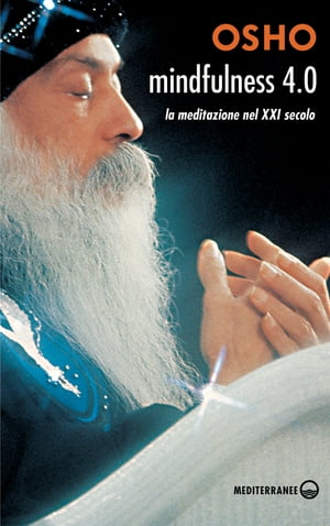 Mindfulness 4.0 la meditazione nel XXI secolo【電子書籍】[ Osho ]