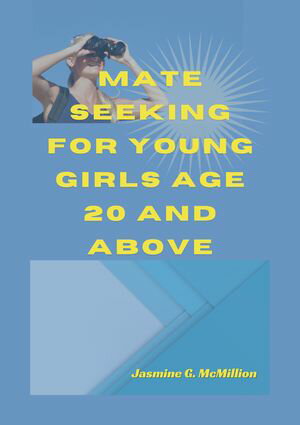 Mate Seeking for Young Girls Age 20 and Above