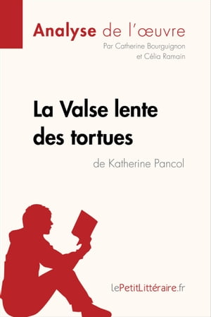 La Valse lente des tortues de Katherine Pancol (Analyse de l'oeuvre) Analyse compl?te et r?sum? d?taill? de l'oeuvreŻҽҡ[ Catherine Bourguignon ]