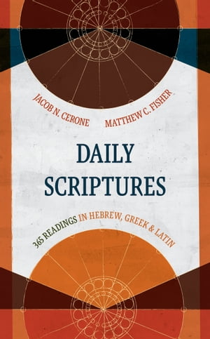 Daily Scriptures 365 Readings in Hebrew, Greek, and Latin【電子書籍】[ Jacob N. Cerone ]