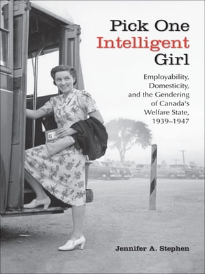 楽天楽天Kobo電子書籍ストアPick One Intelligent Girl Employability, Domesticity and the Gendering of Canada's Welfare State, 1939-1947【電子書籍】[ Jennifer Anne Stephen ]