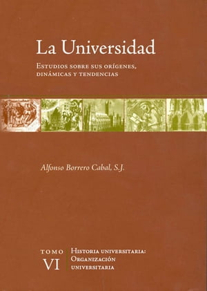 La universidad. Estudios sobre sus or?genes, din?micas y tendencias Vol. 6. Organizaci?n universitariaŻҽҡ[ Alfonso Borrero Cabal ]