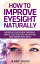 How to Improve Your Eyesight Naturally