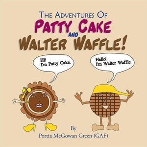 The Adventures of Patty Cake and Walter Waffle【電子書籍】[ Portia McGowan Green ]