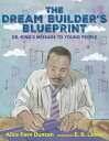 The Dream Builder's Blueprint Dr. King's Message to Young People【電子書籍】[ Alice Fa...