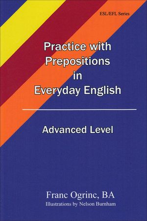 Practice with Prepositions in Everyday English, Advanced Level【電子書籍】[ Franc Ogrinc ]