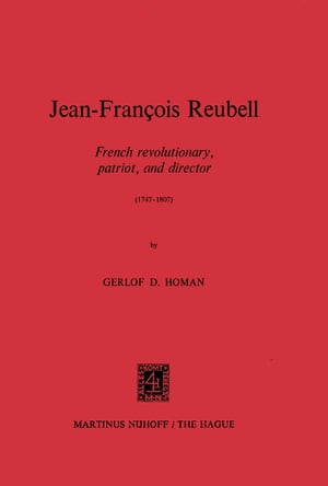 Jean-Fran?ois Reubell French Revolutionary, Patriot, and Director (1747?1807)【電子書籍】[ G.D. Homan ]