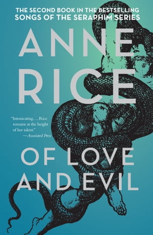 Of Love and Evil The Songs of the Seraphim, Book Two【電子書籍】[ Anne Rice ]