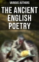 The Ancient English Poetry Collection of Old Heroic Ballads, Songs, and Other Pieces of Early Poetry【電子書籍】 Various Authors