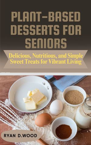 PLANT-BASED DESSERTS FOR SENIORS